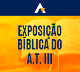 Exposi&ccedil;&atilde;o B&iacute;blica do A.T. III