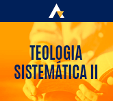 Teologia Sistemática II - Angelologia e Antropologia