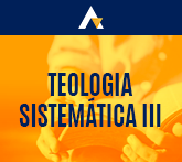 Teologia Sistemática III - Harmartiologia e Soteriologia